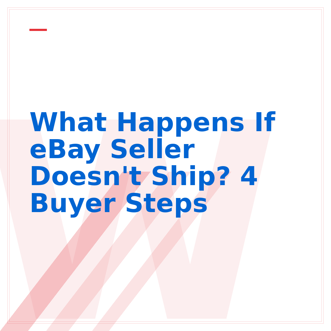 What Happens If eBay Seller Doesn't Ship? 4 Buyer Steps