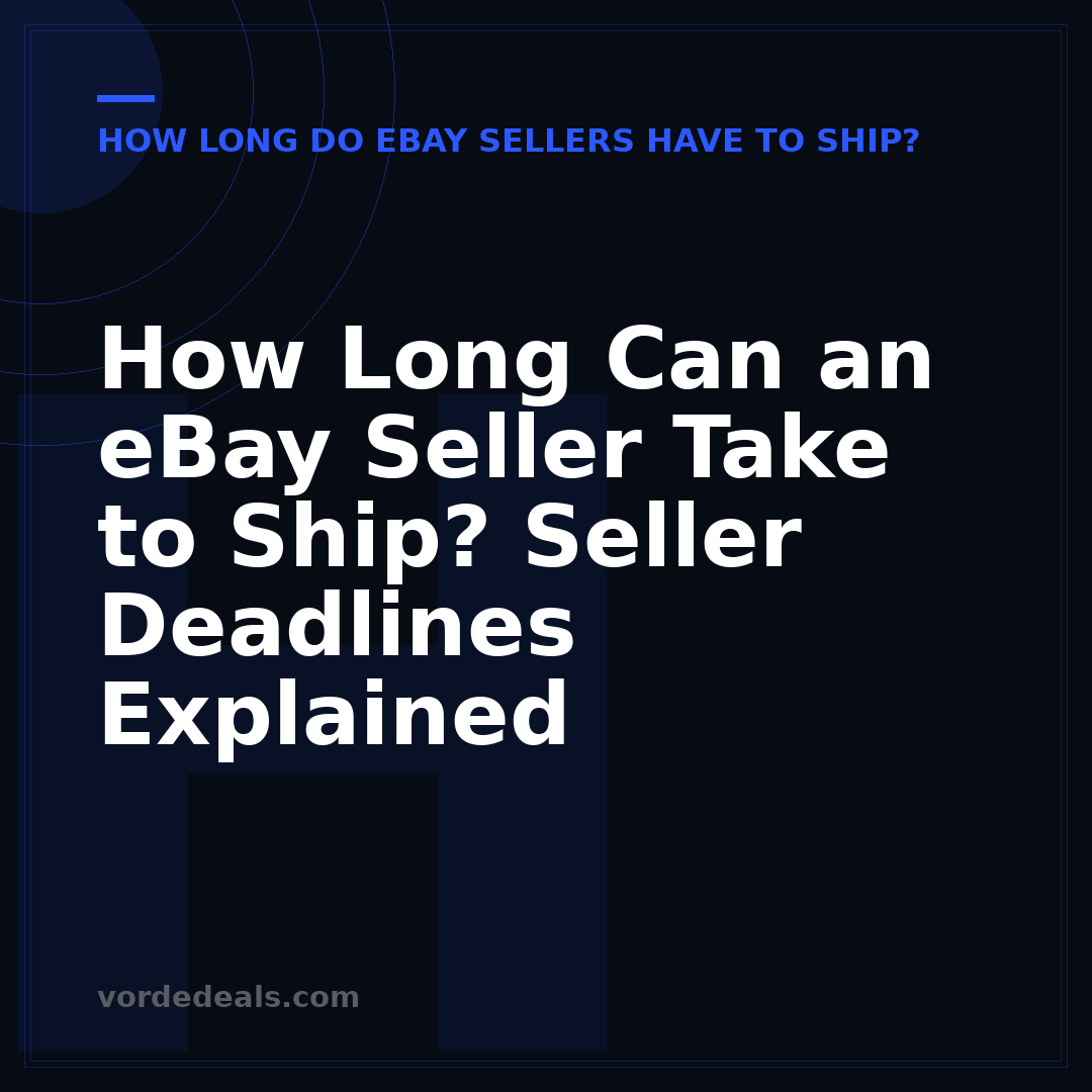 How Long Can an eBay Seller Take to Ship? Seller Deadlines Explained