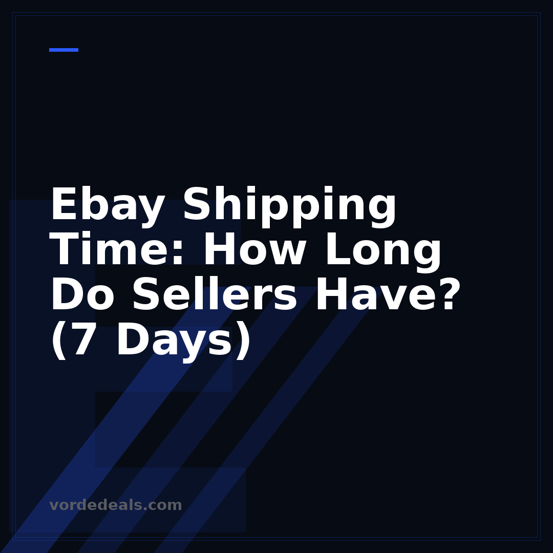Ebay Shipping Time: How Long Do Sellers Have? (7 Days)