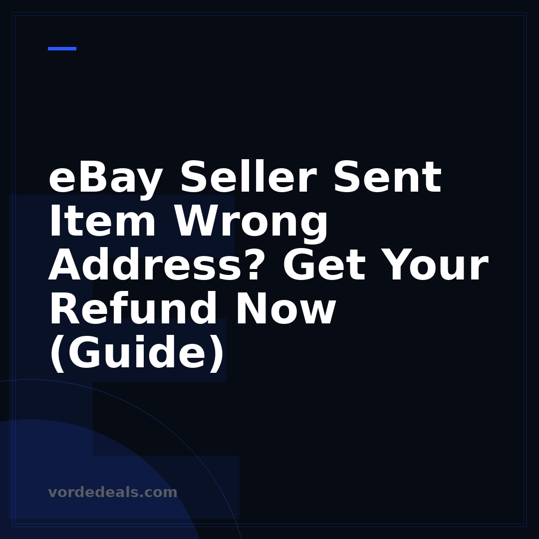eBay Seller Sent Item Wrong Address? Get Your Refund Now (Guide)