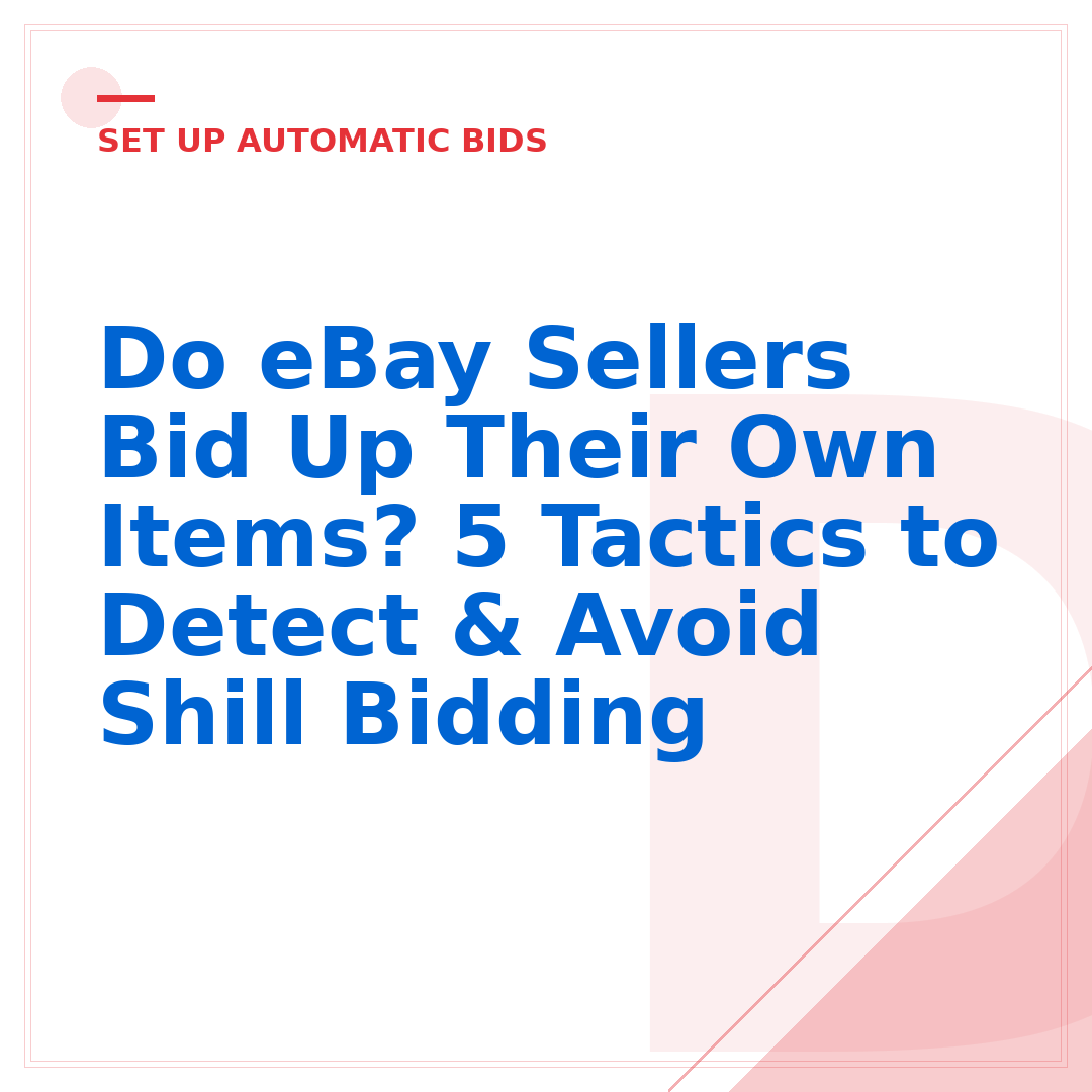 Do eBay Sellers Bid Up Their Own Items? 5 Tactics to Detect & Avoid Shill Bidding