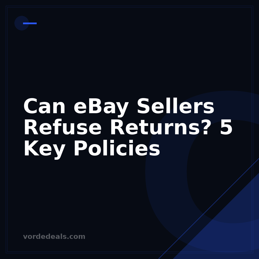 Can eBay Sellers Refuse Returns? 5 Key Policies