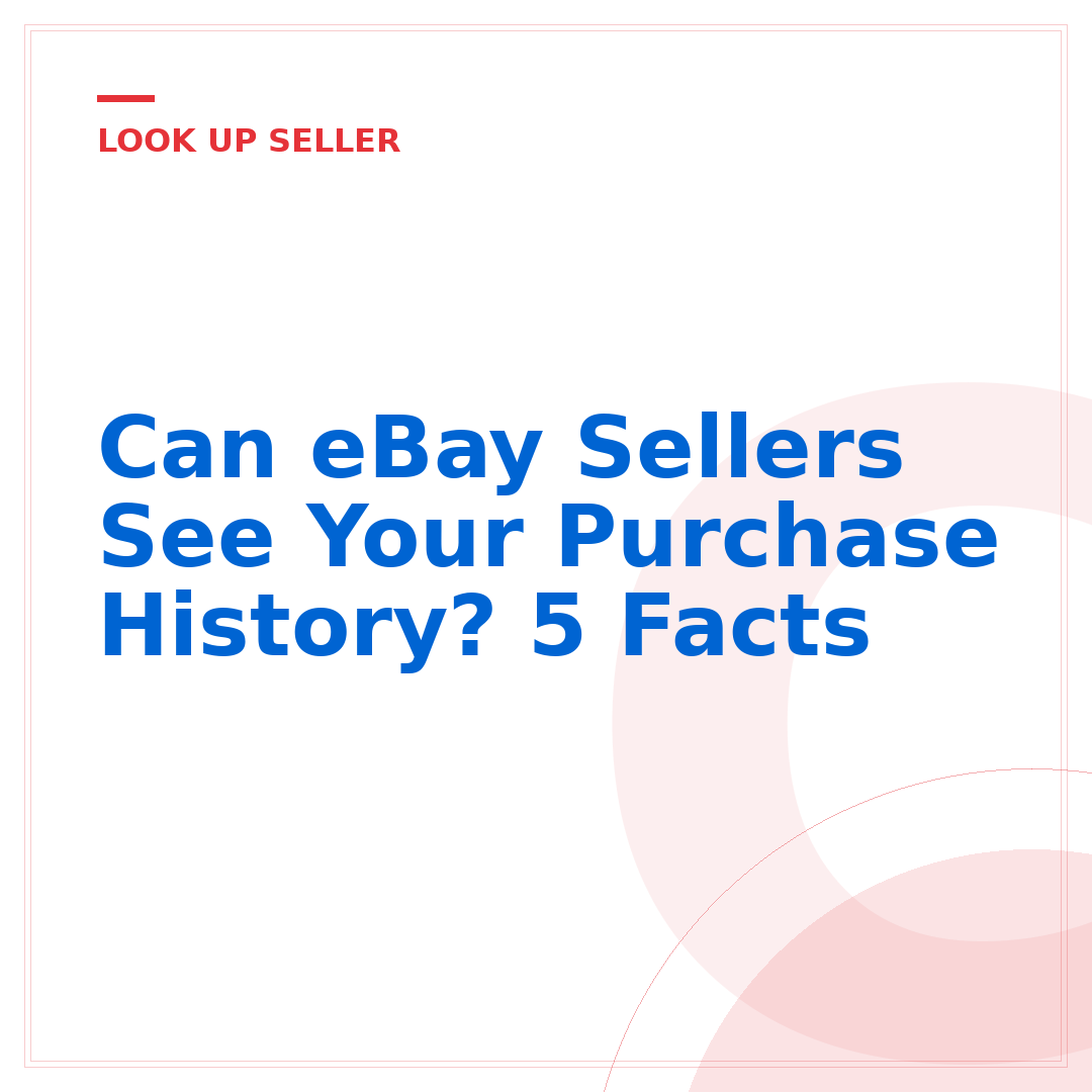 Can eBay Sellers See Your Purchase History? 5 Facts