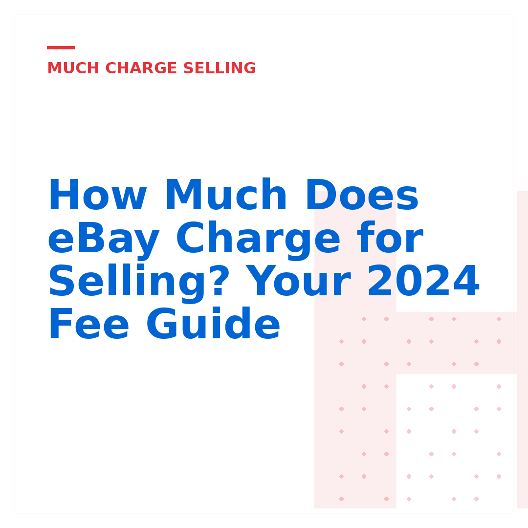 How Much Does eBay Charge for Selling? Your 2024 Fee Guide