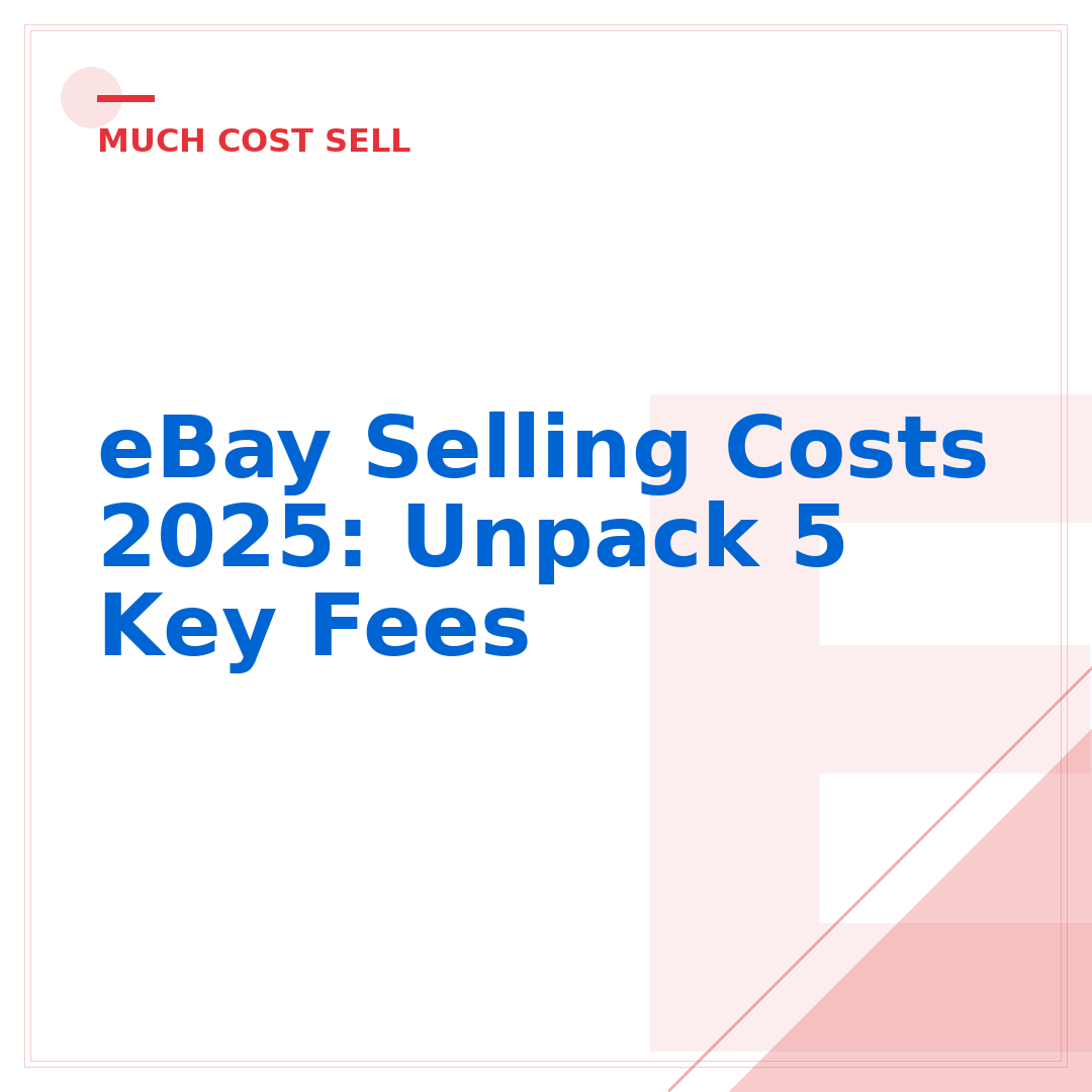 eBay Selling Costs 2025: Unpack 5 Key Fees