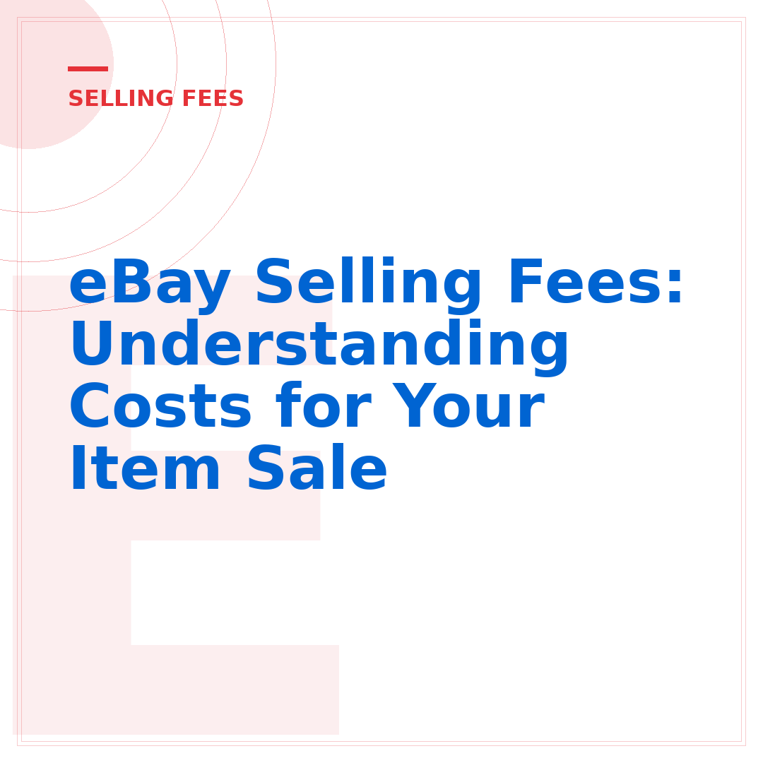 eBay Selling Fees: Understanding Costs for Your Item Sale