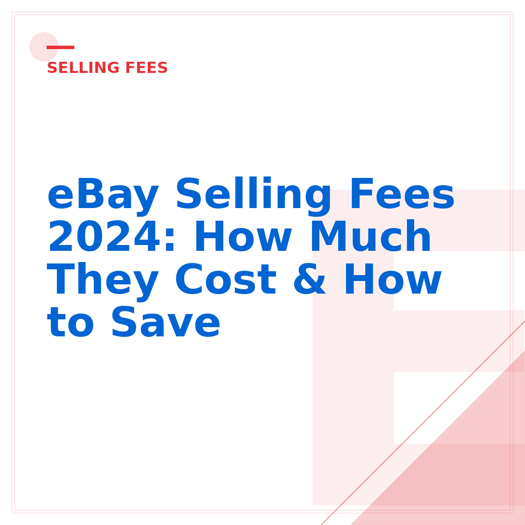 eBay Selling Fees 2024: How Much They Cost & How to Save
