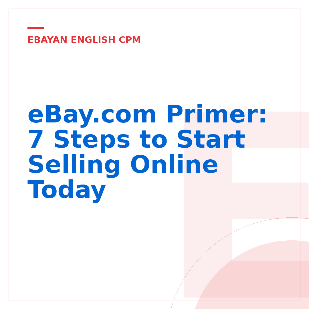 eBay.com Primer: 7 Steps to Start Selling Online Today