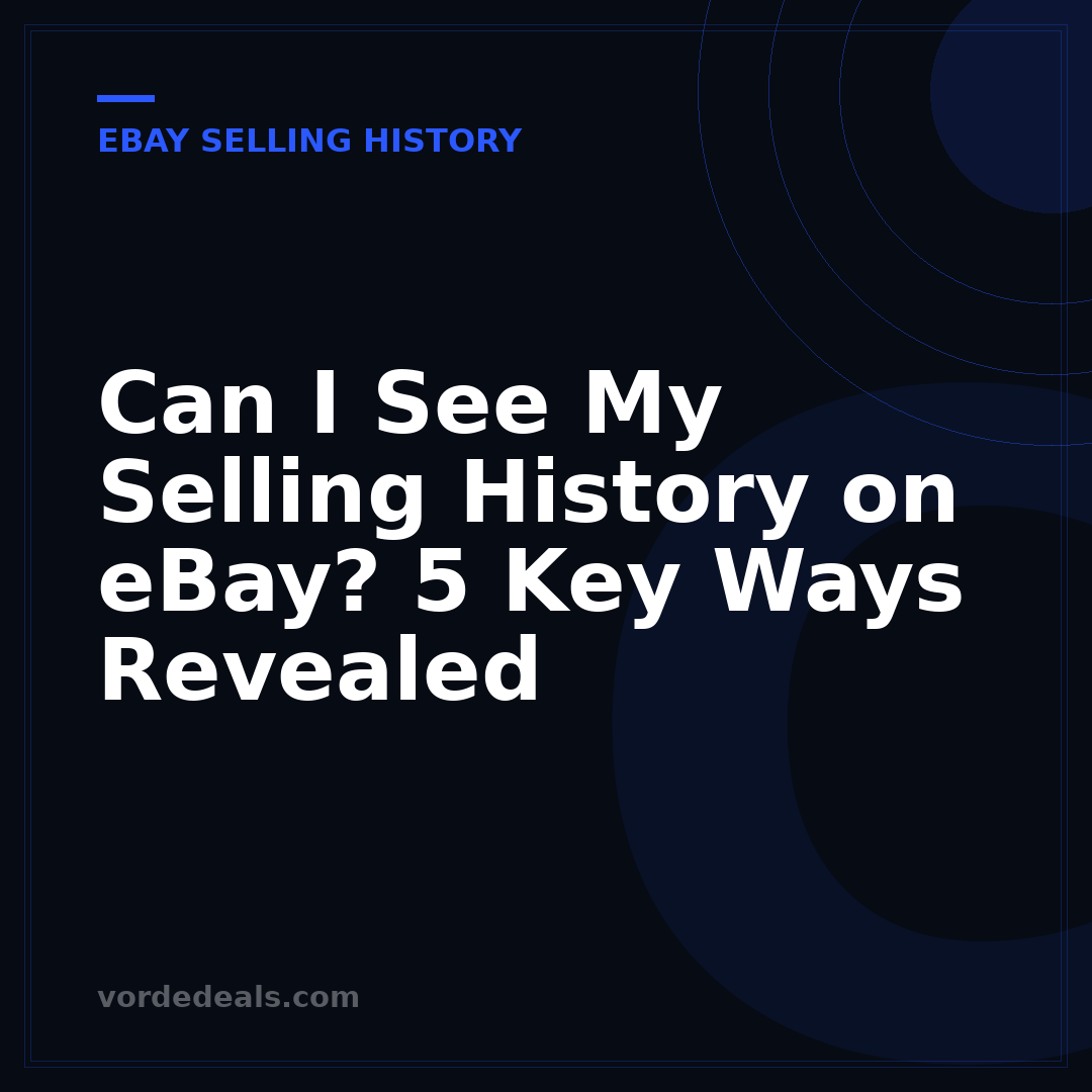 Can I See My Selling History on eBay? 5 Key Ways Revealed