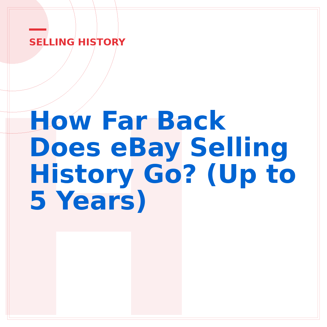 How Far Back Does eBay Selling History Go? (Up to 5 Years)