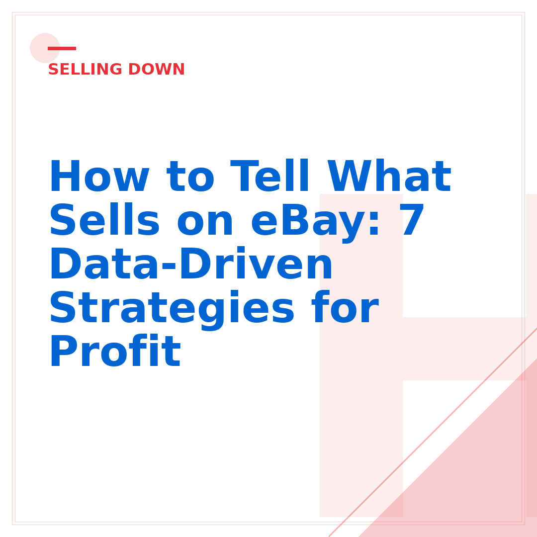 How to Tell What Sells on eBay: 7 Data-Driven Strategies for Profit