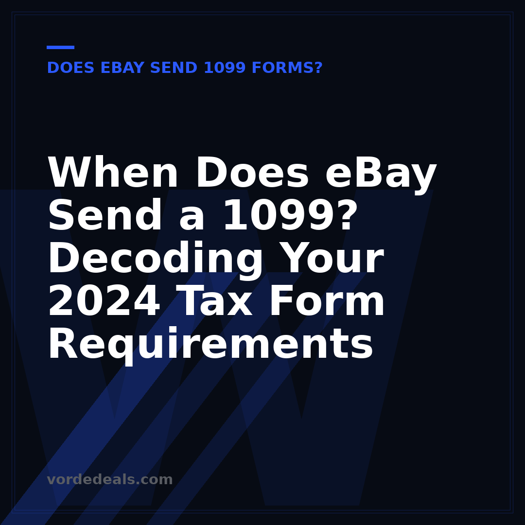 When Does eBay Send a 1099? Decoding Your 2024 Tax Form Requirements