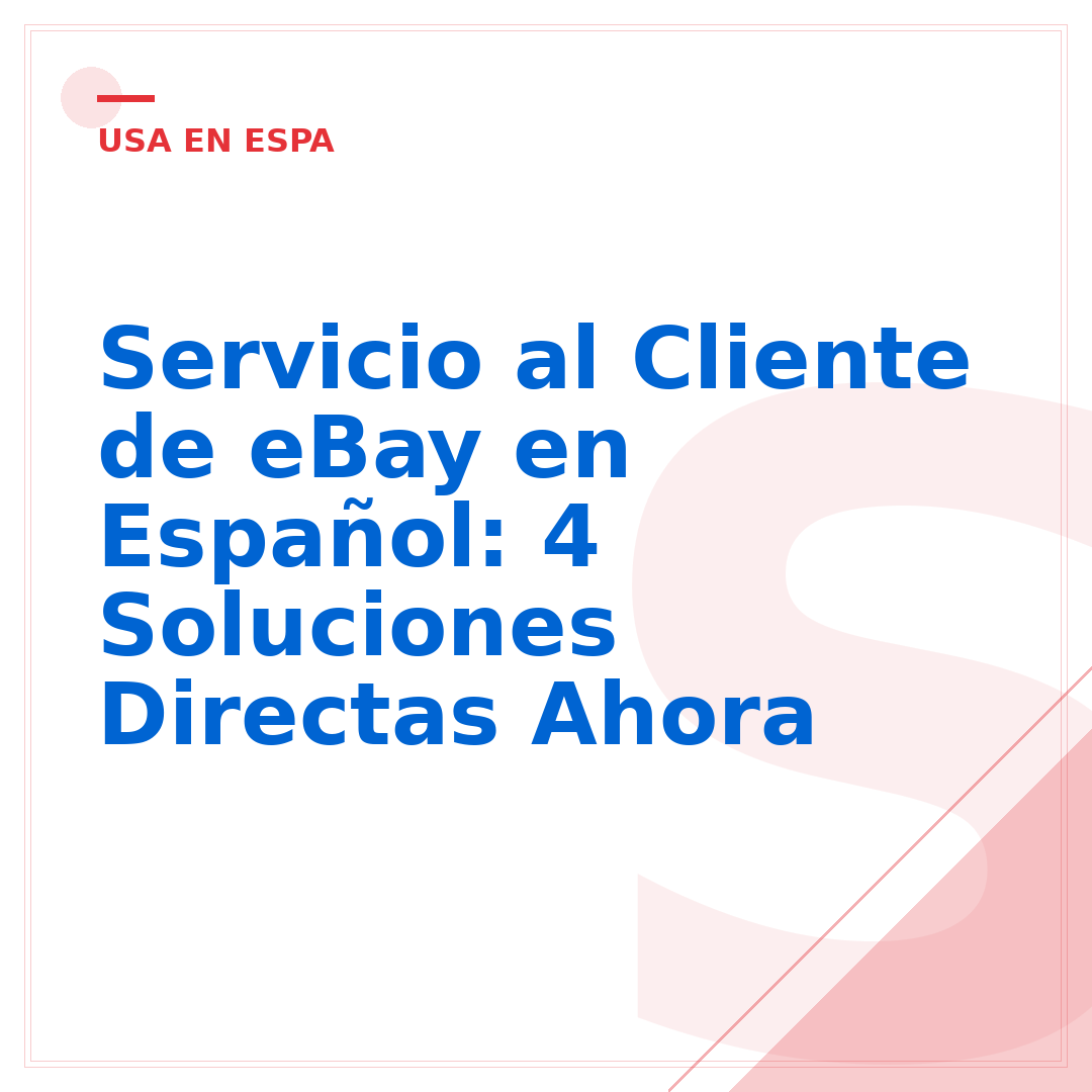 Servicio al Cliente de eBay en Español: 4 Soluciones Directas Ahora
