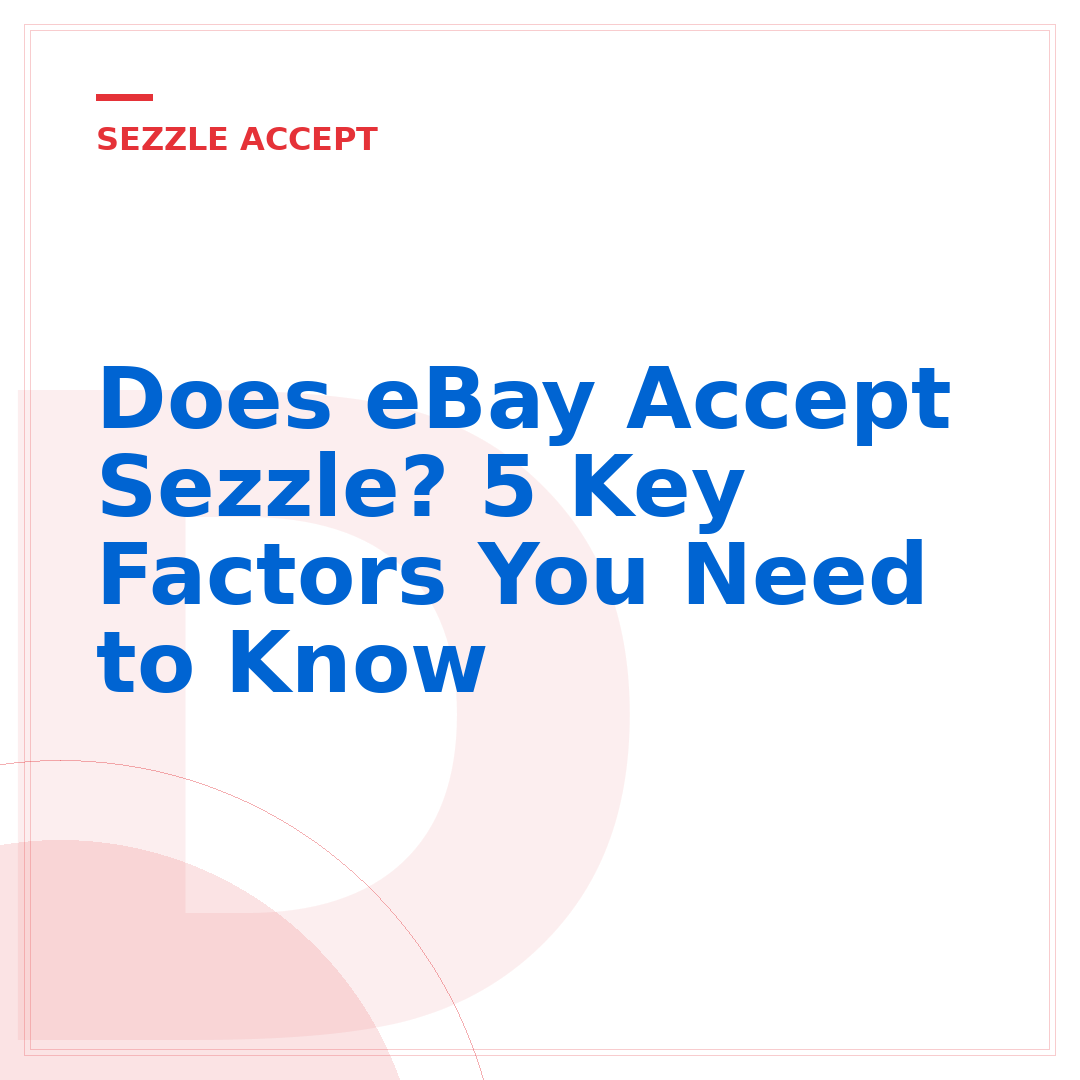 Does eBay Accept Sezzle? 5 Key Factors You Need to Know
