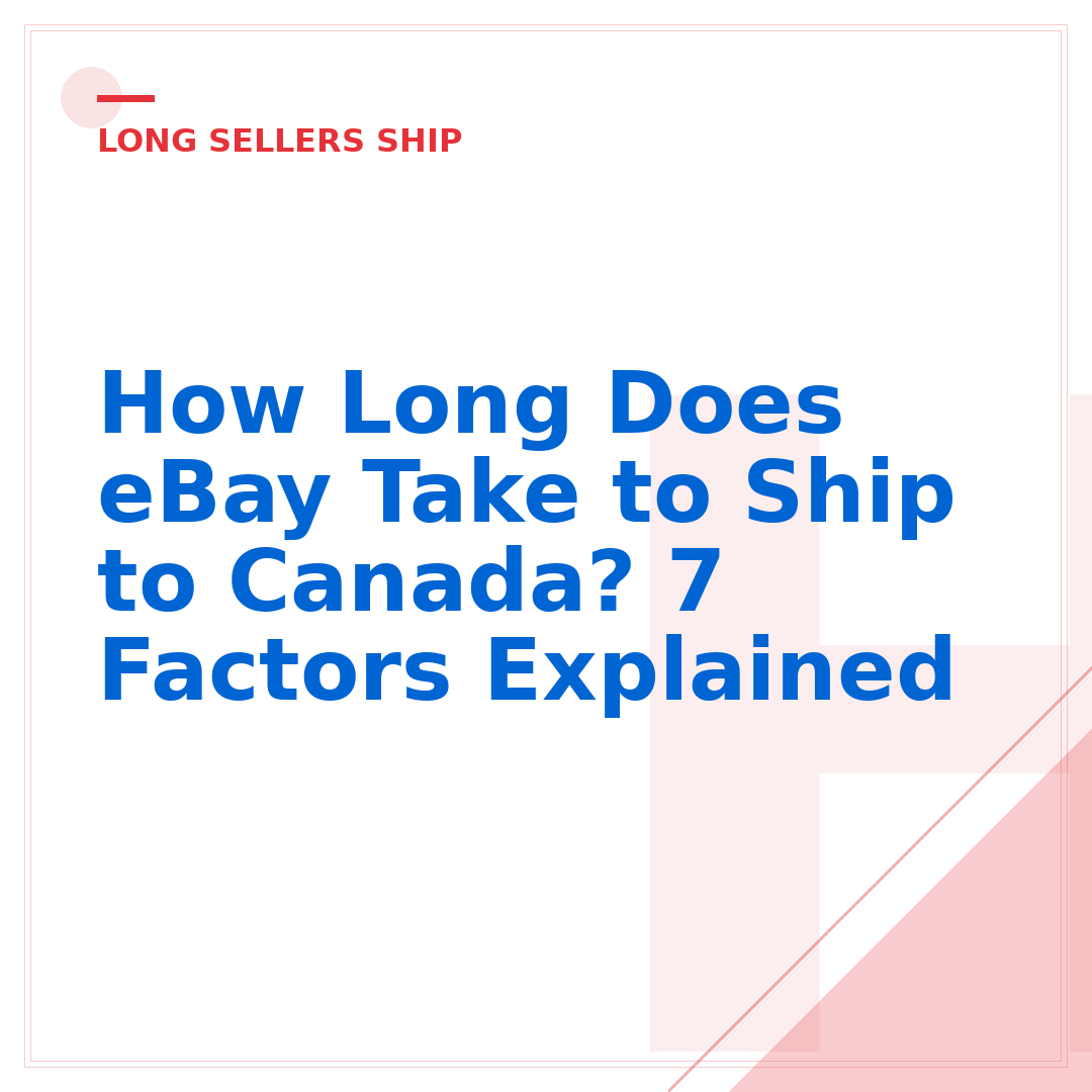 How Long Does eBay Take to Ship to Canada? 7 Factors Explained