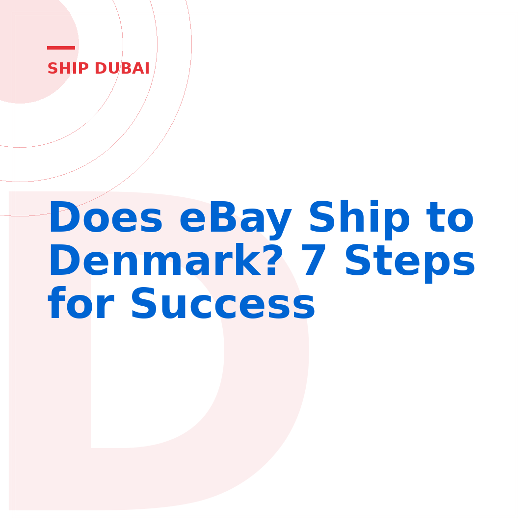 Does eBay Ship to Denmark? 7 Steps for Success