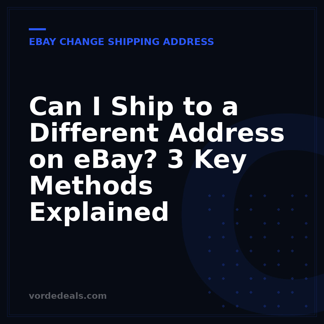 Can I Ship to a Different Address on eBay? 3 Key Methods Explained