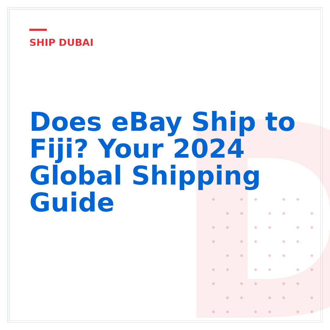 Does eBay Ship to Fiji? Your 2024 Global Shipping Guide