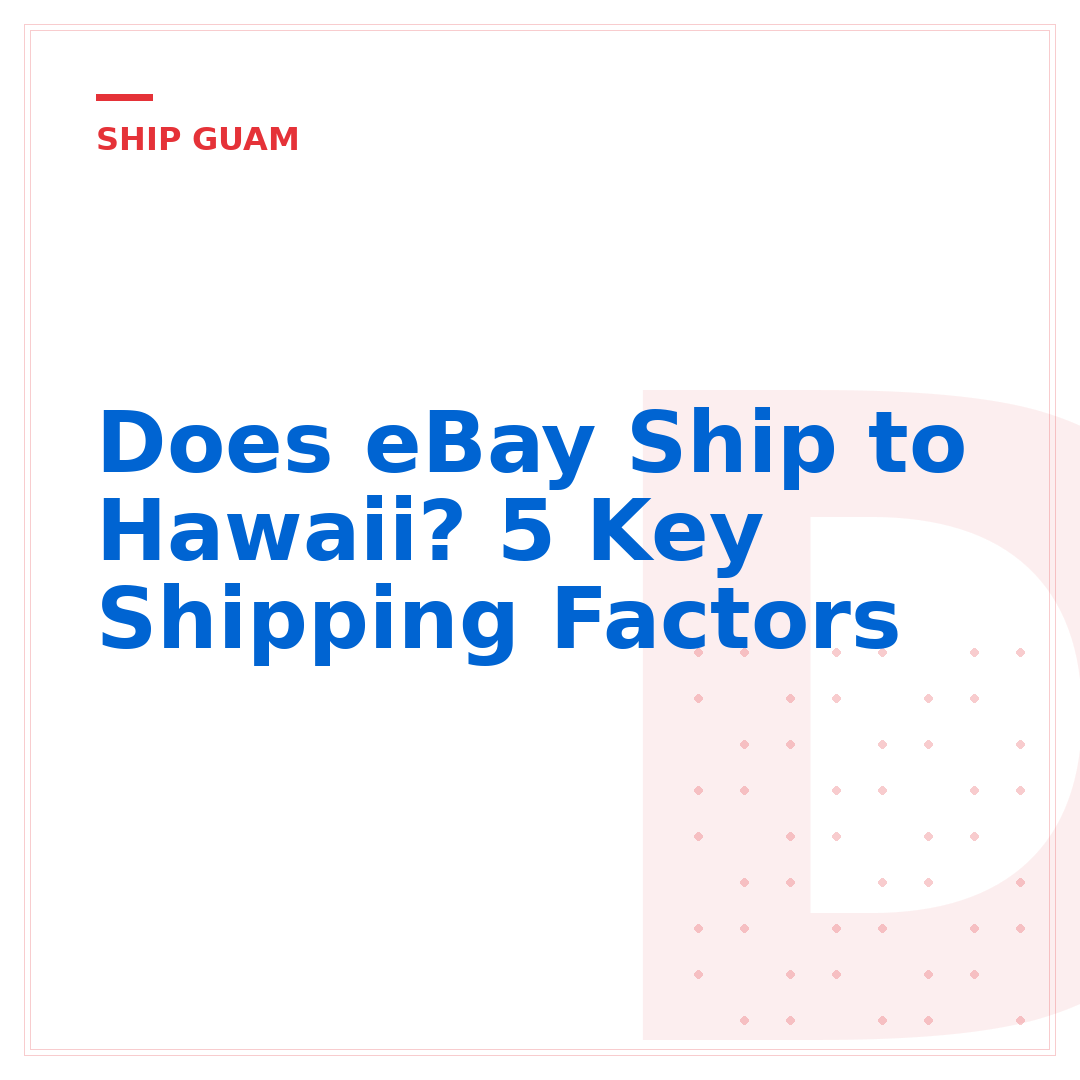 Does eBay Ship to Hawaii? 5 Key Shipping Factors