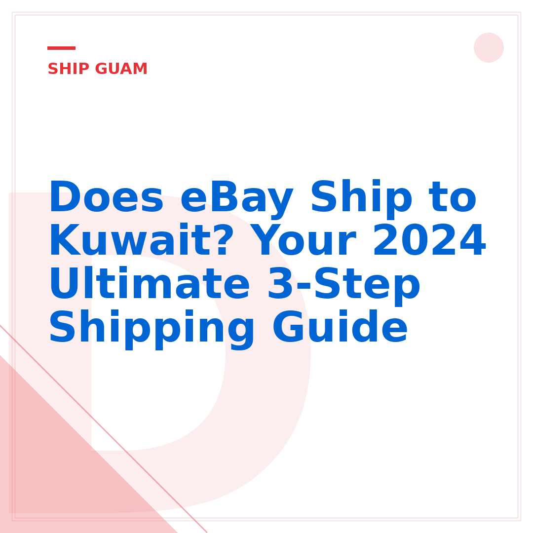 Does eBay Ship to Kuwait? Your 2024 Ultimate 3-Step Shipping Guide