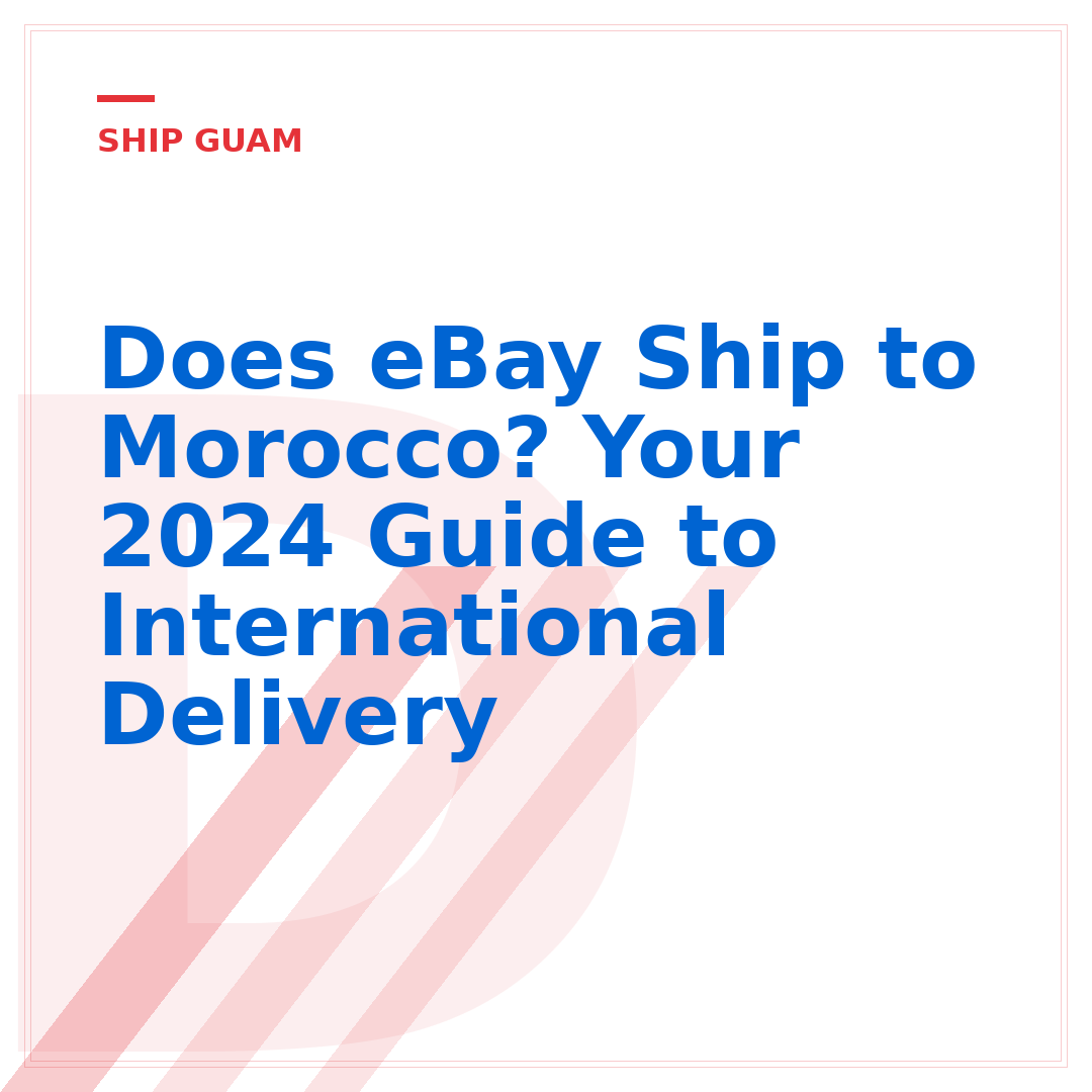Does eBay Ship to Morocco? Your 2024 Guide to International Delivery