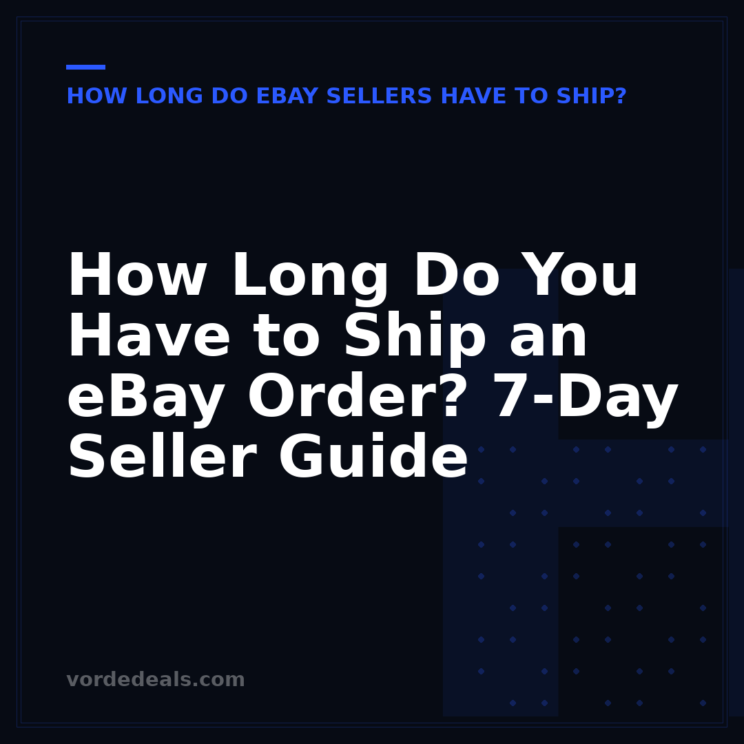 How Long Do You Have to Ship an eBay Order? 7-Day Seller Guide
