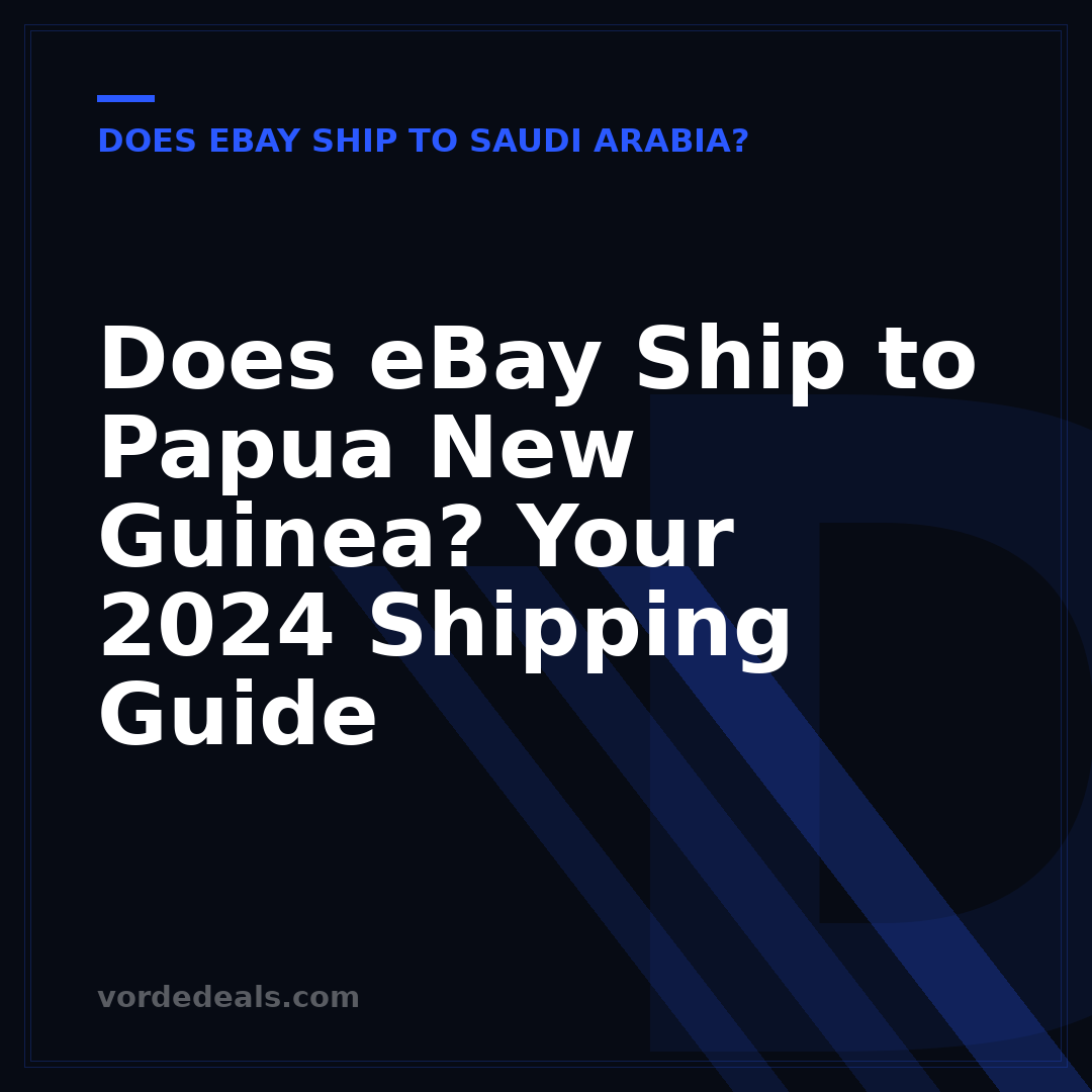 Does eBay Ship to Papua New Guinea? Your 2024 Shipping Guide