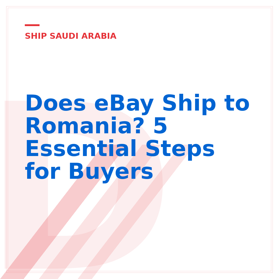 Does eBay Ship to Romania? 5 Essential Steps for Buyers