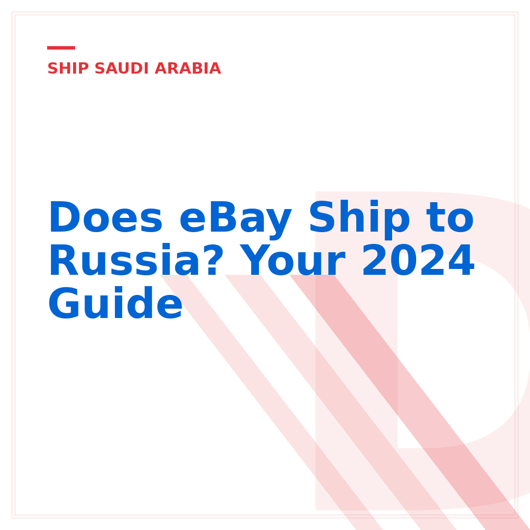 Does eBay Ship to Russia? Your 2024 Guide