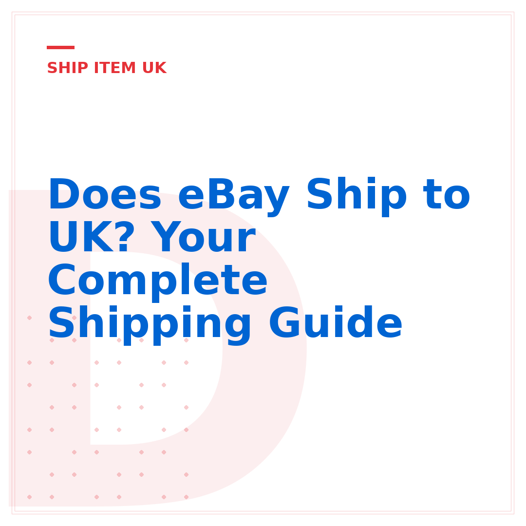 Does eBay Ship to UK? Your Complete Shipping Guide