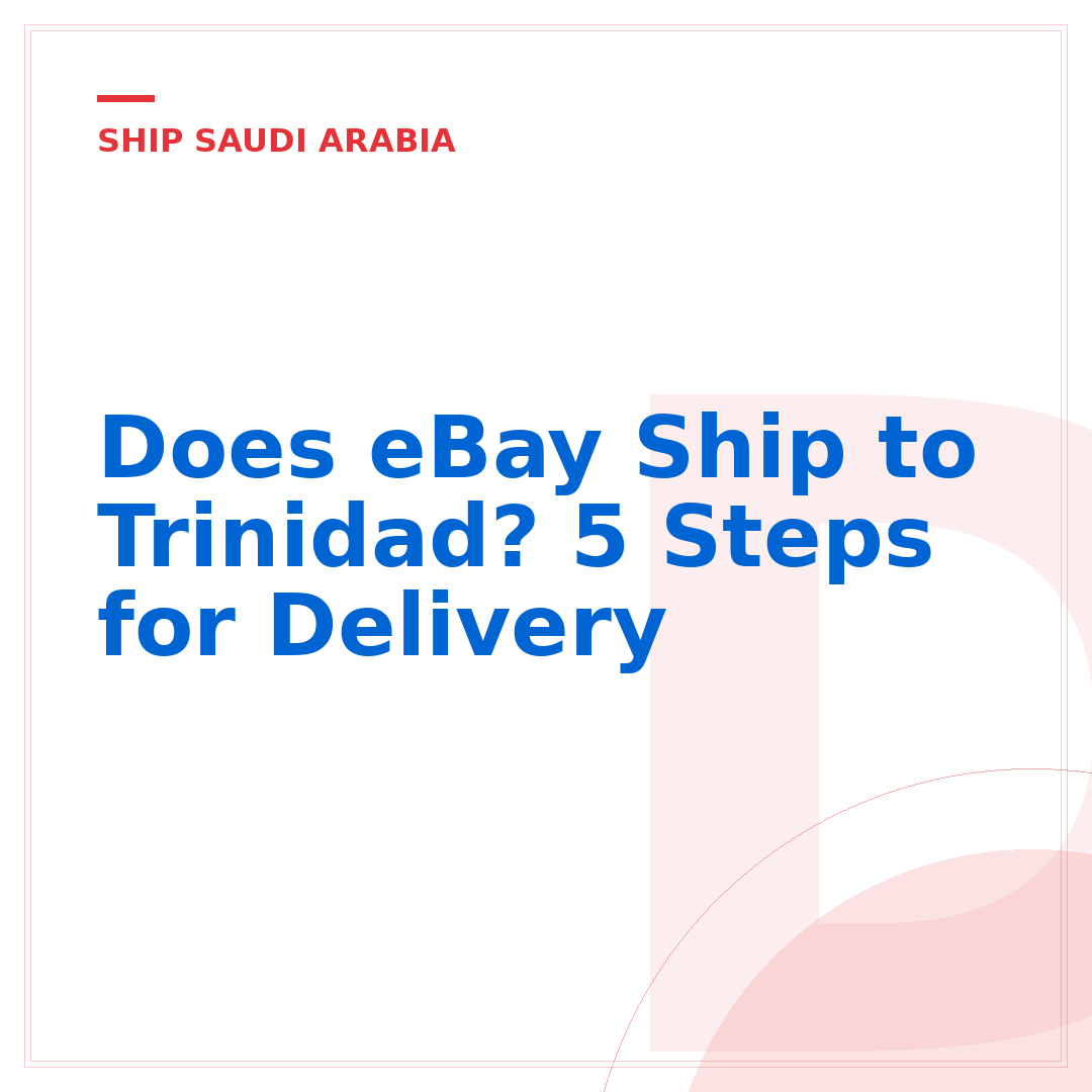Does eBay Ship to Trinidad? 5 Steps for Delivery