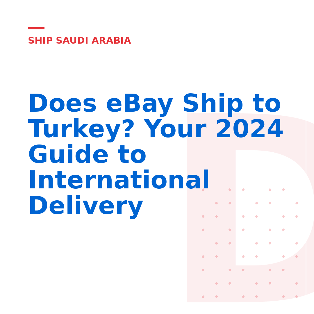 Does eBay Ship to Turkey? Your 2024 Guide to International Delivery