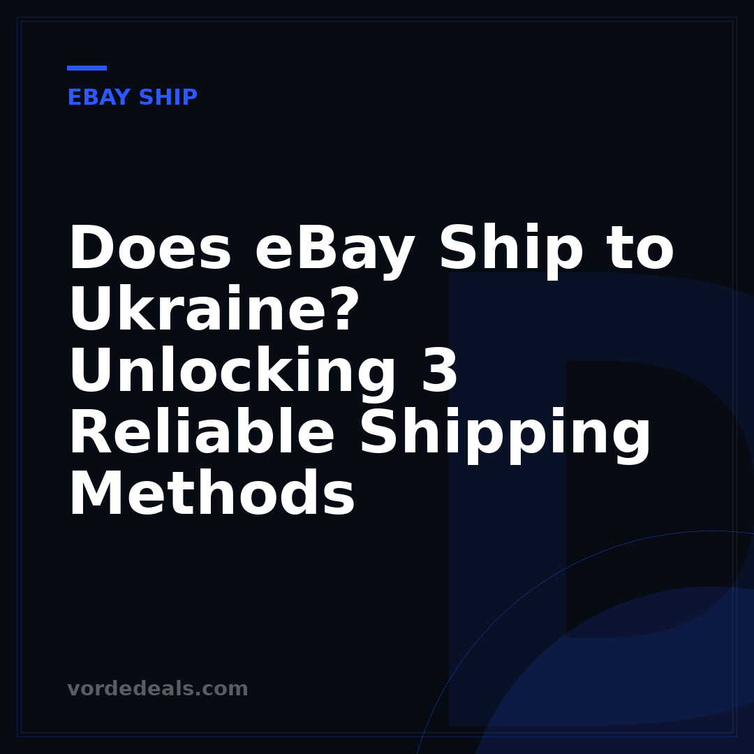 Does eBay Ship to Ukraine? Unlocking 3 Reliable Shipping Methods