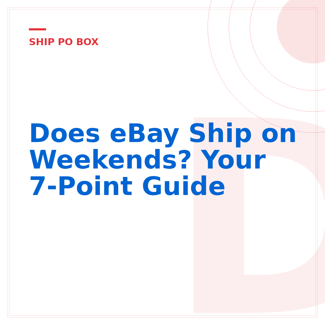 Does eBay Ship on Weekends? Your 7-Point Guide