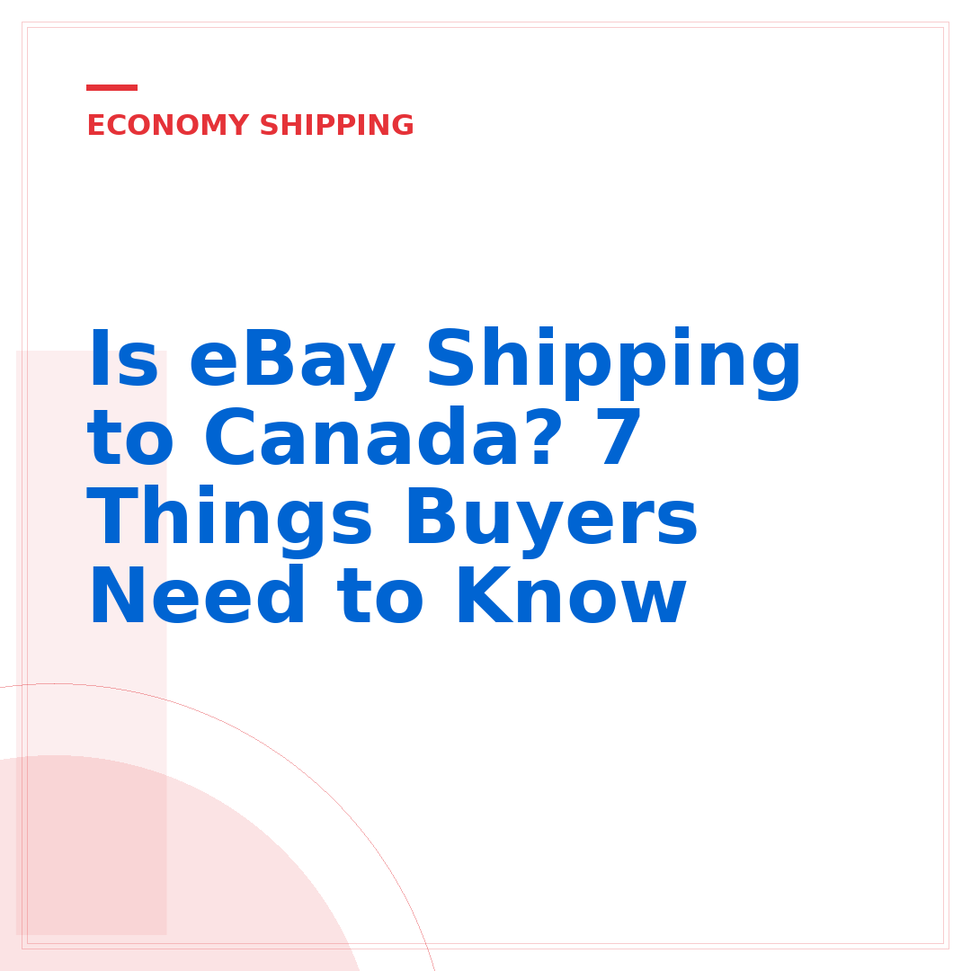 Is eBay Shipping to Canada? 7 Things Buyers Need to Know
