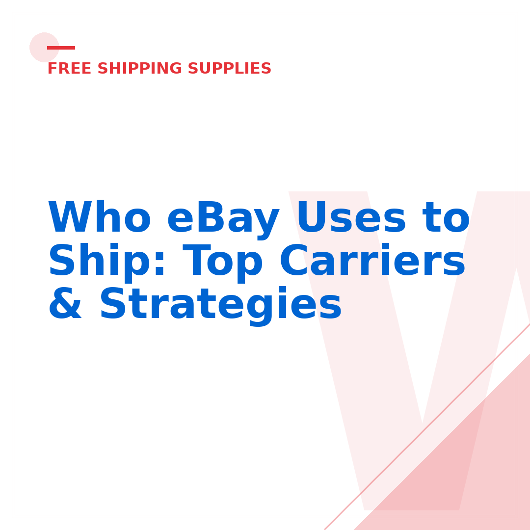 Who eBay Uses to Ship: Top Carriers & Strategies
