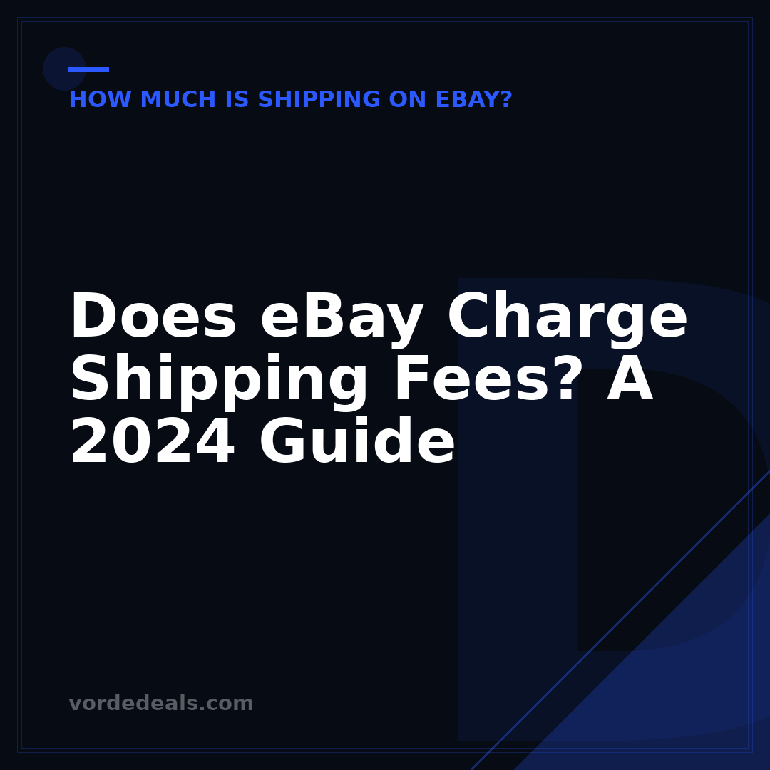 Does eBay Charge Shipping Fees? A 2024 Guide