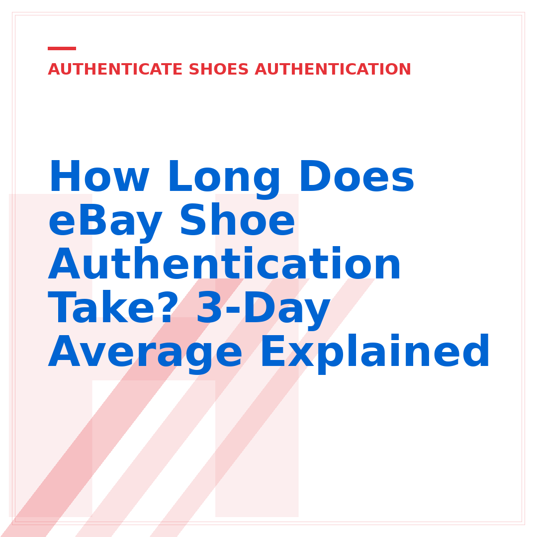 How Long Does eBay Shoe Authentication Take? 3-Day Average Explained