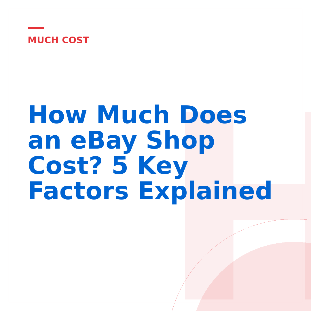 How Much Does an eBay Shop Cost? 5 Key Factors Explained