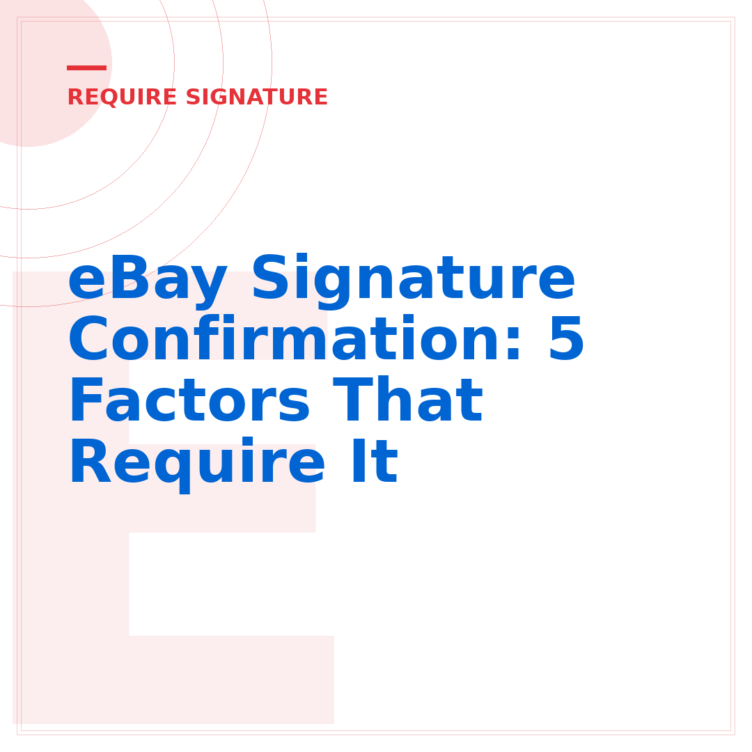 eBay Signature Confirmation: 5 Factors That Require It