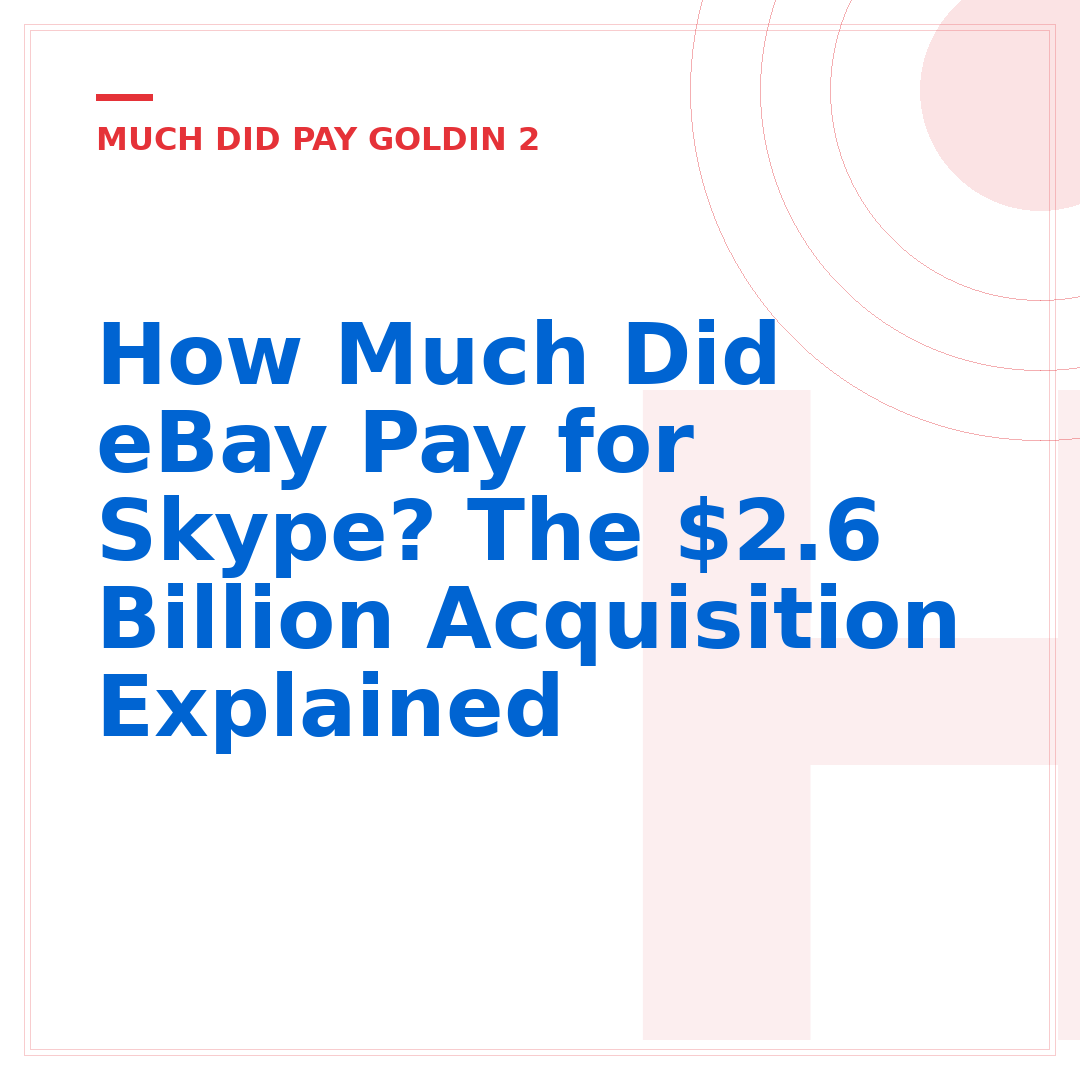 How Much Did eBay Pay for Skype? The $2.6 Billion Acquisition Explained