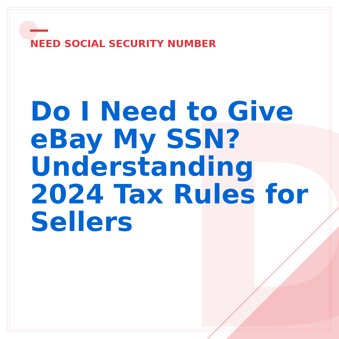 Do I Need to Give eBay My SSN? Understanding 2024 Tax Rules for Sellers