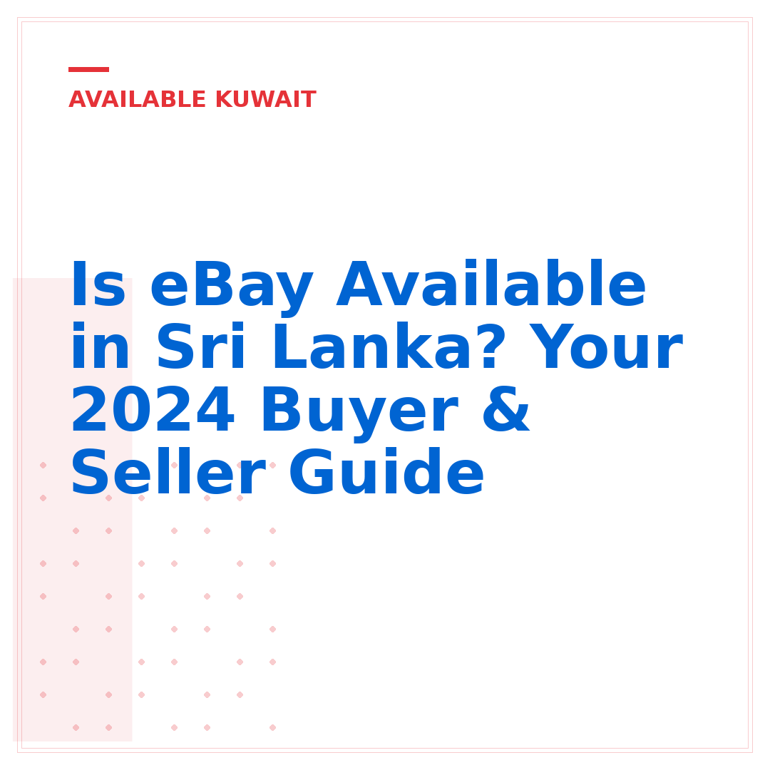 Is eBay Available in Sri Lanka? Your 2024 Buyer & Seller Guide
