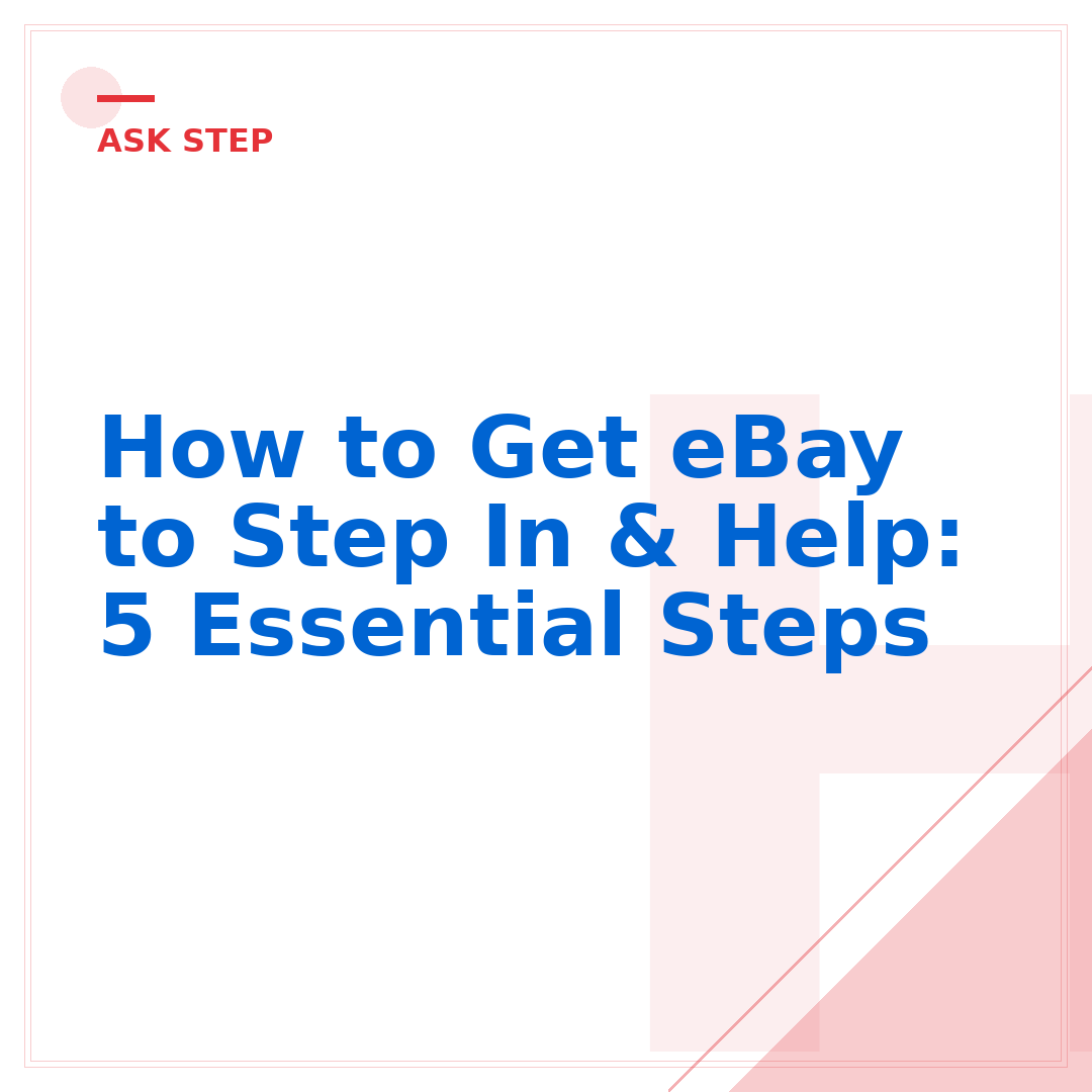 How to Get eBay to Step In & Help: 5 Essential Steps