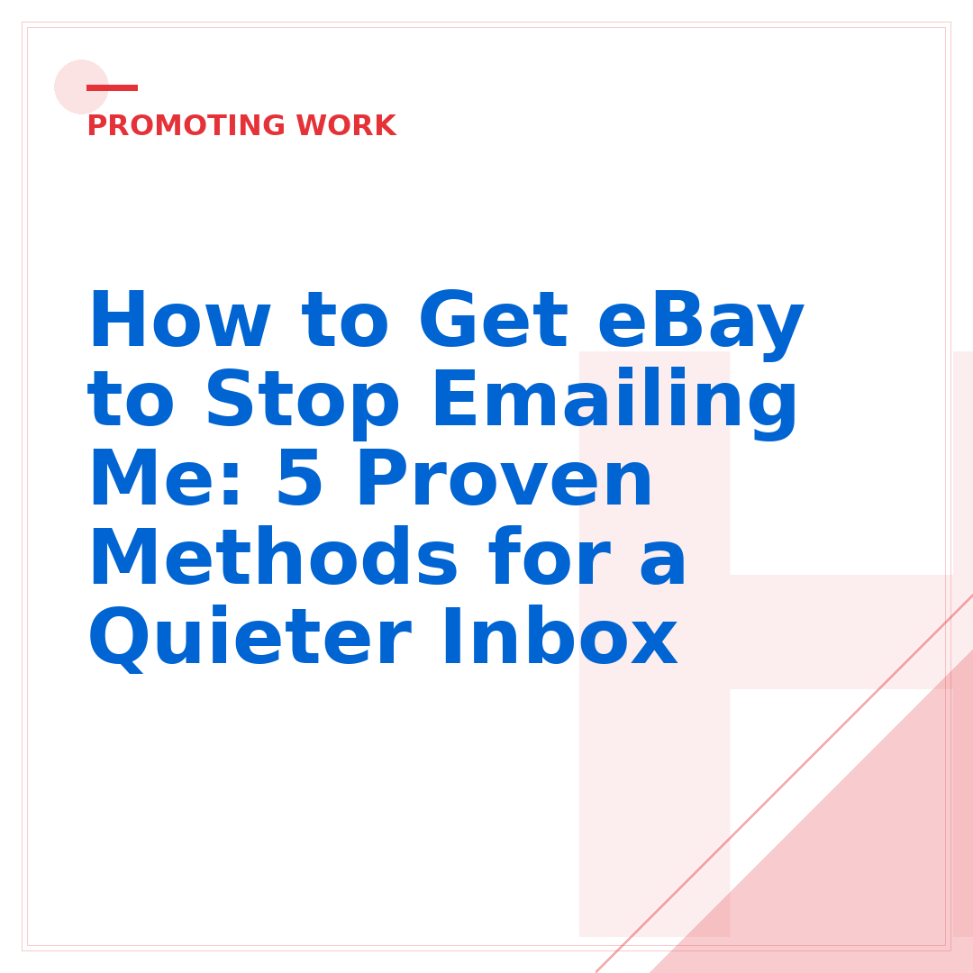 How to Get eBay to Stop Emailing Me: 5 Proven Methods for a Quieter Inbox