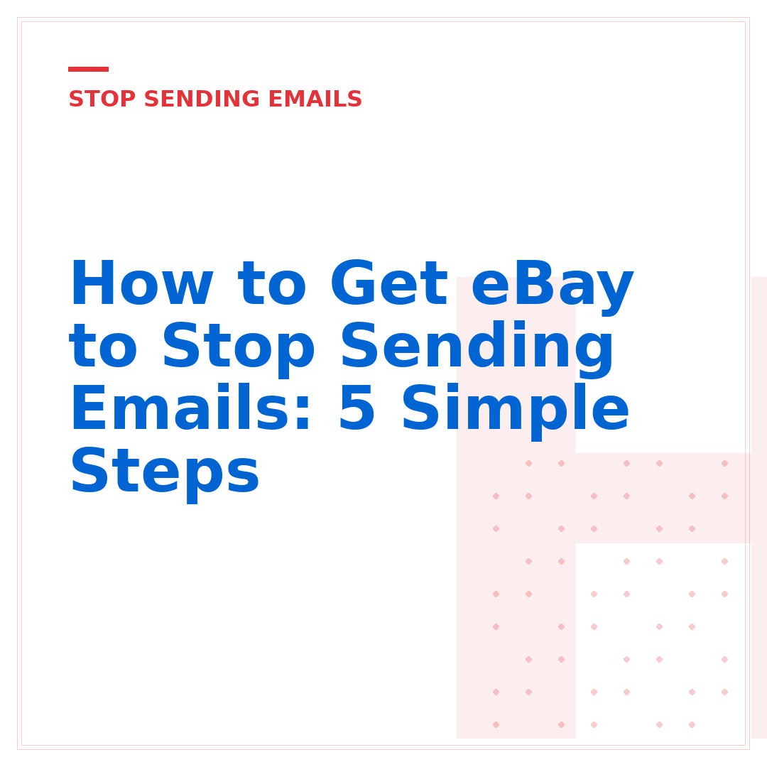 How to Get eBay to Stop Sending Emails: 5 Simple Steps