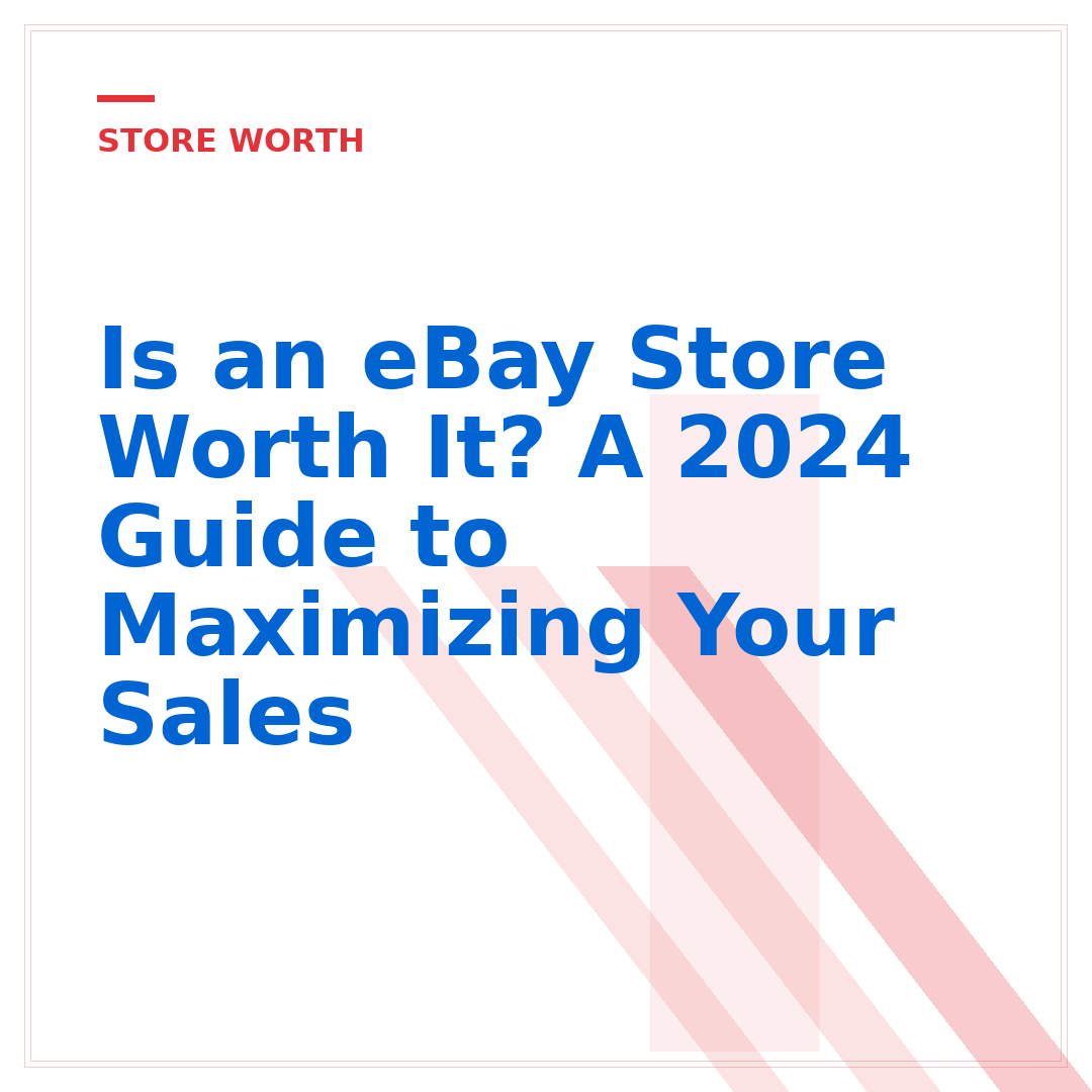 Is an eBay Store Worth It? A 2024 Guide to Maximizing Your Sales