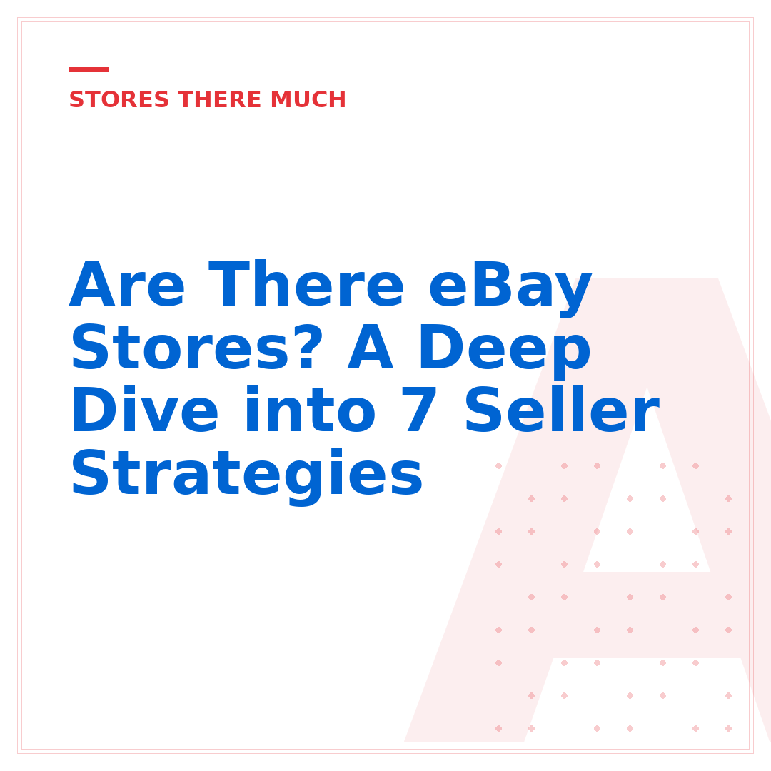 Are There eBay Stores? A Deep Dive into 7 Seller Strategies