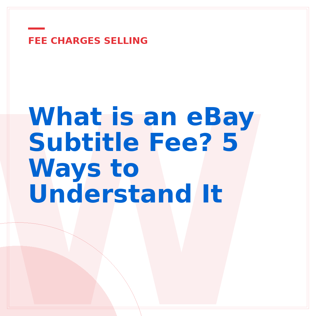 What is an eBay Subtitle Fee? 5 Ways to Understand It