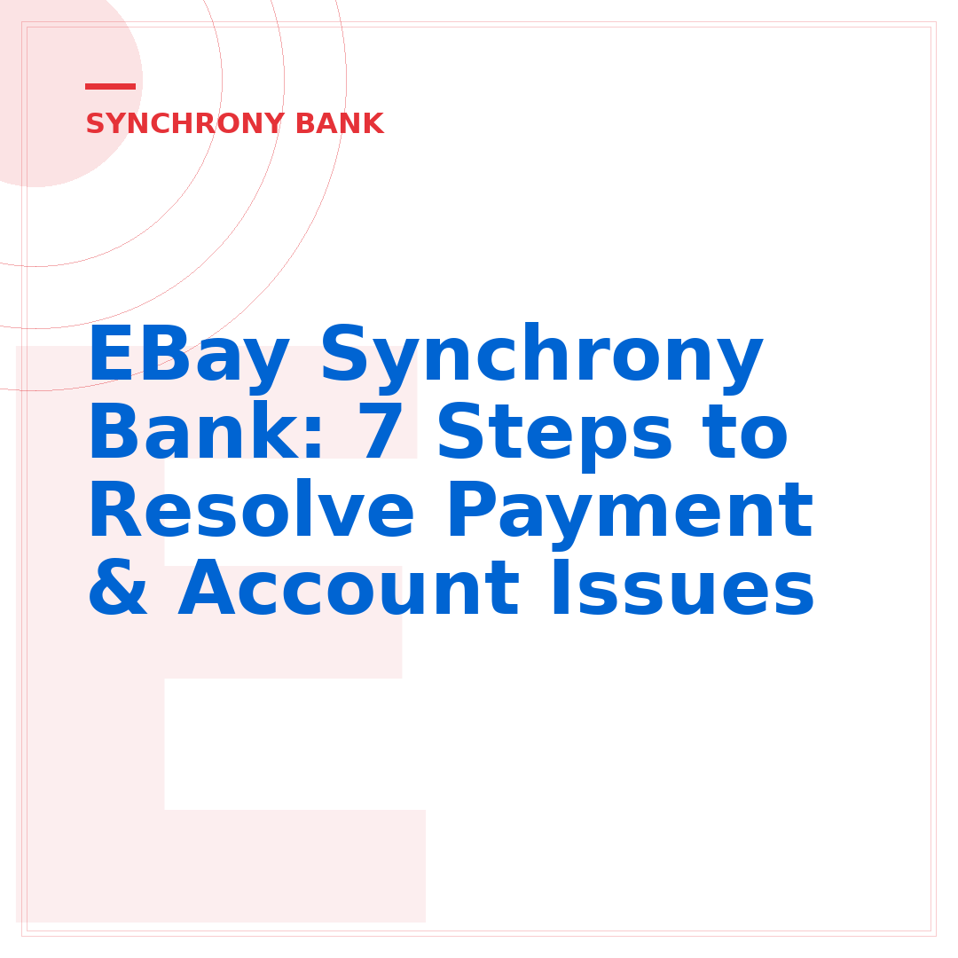 EBay Synchrony Bank: 7 Steps to Resolve Payment & Account Issues